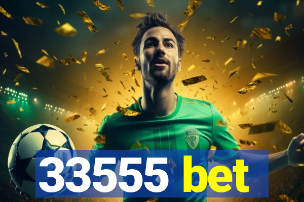 33555 bet